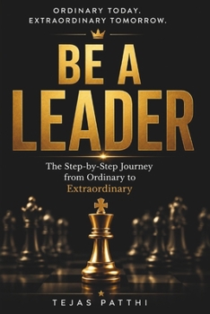 Paperback Be a Leader: The Step-by-Step Journey from Ordinary to Extraordinary Book