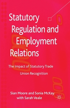 Paperback Statutory Regulation and Employment Relations: The Impact of Statutory Trade Union Recognition Book