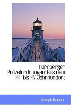 Paperback Nurnberger Polizeiordnungen: Aus Dem XIII Bis XV Jahrhundert Book