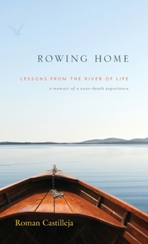 Hardcover Rowing Home - Lessons From The River Of life: A Memoir of a Near-Death Experience Book