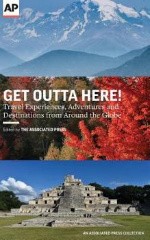 Paperback Get Outta Here!: Travel Experiences, Adventures and Destinations from Around the Globe Book