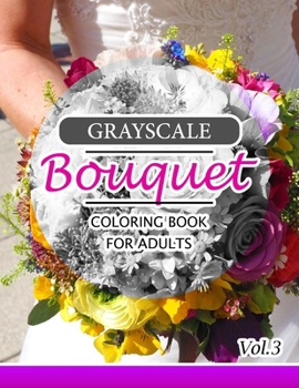 Paperback Grayscale Bouquet Coloring Book For Adutls Volume 3: A Adult Coloring Book of Flowers, Plants & Landscapes Coloring Book for adults Book