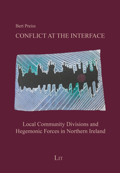 Paperback Conflict at the Interface: Local Community Divisions and Hegemonic Forces in Northern Ireland Book