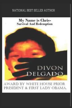 Paperback My Name Is Chris - Survival and Redemption: National Best Seller Author Divon Delgado Book