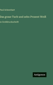 Das graue Tuch und zehn Prozent Weiß: in Großdruckschrift (German Edition)