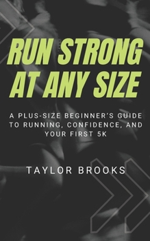 Paperback Run Strong at Any Size: A Plus-Size Beginner’s Guide to Running, Confidence, and Your First 5K Book