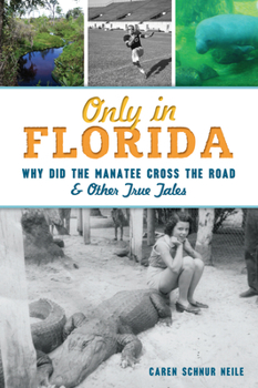 Paperback Only in Florida: Why Did the Manatee Cross the Road & Other True Tales Book