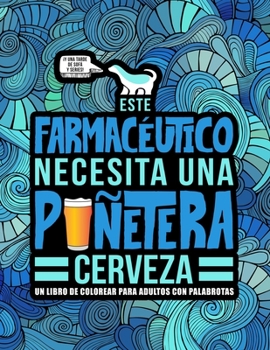 Paperback Este farmac?utico necesita una pu?etera cerveza: Un libro de colorear para adultos con palabrotas: Un libro antiestr?s para farmac?uticos y estudiante [Spanish] Book