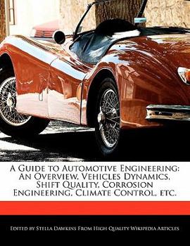 A Guide to Automotive Engineering : An Overview, Vehicles Dynamics, Shift Quality, Corrosion Engineering, Climate Control, Etc