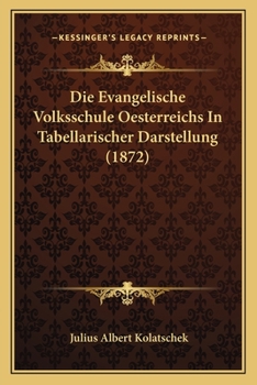 Paperback Die Evangelische Volksschule Oesterreichs In Tabellarischer Darstellung (1872) [German] Book