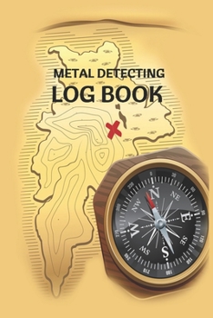 Metal Detecting Log Book: Metal Detecting Notebook is a 110 pages Logbook / Journal "6x9" Soft Cover, Matte Finish, to record date, location, metal detector machine used and settings, statistics