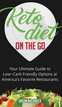 Hardcover Keto Diet on the Go: Your Ultimate Guide to Low-Carb Friendly Options at America's Favorite Restaurants Book