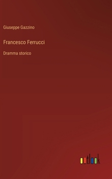 Hardcover Francesco Ferrucci: Dramma storico [Italian] Book