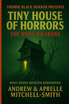 Thorne Black Horror Presents: Tiny House of Horrors: The Root Awakens