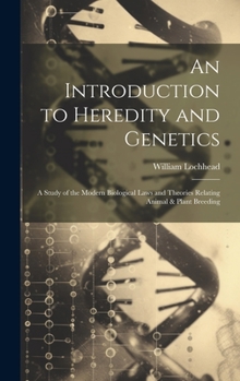 Hardcover An Introduction to Heredity and Genetics; a Study of the Modern Biological Laws and Theories Relating Animal & Plant Breeding Book