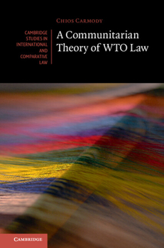 Hardcover A Communitarian Theory of Wto Law Book