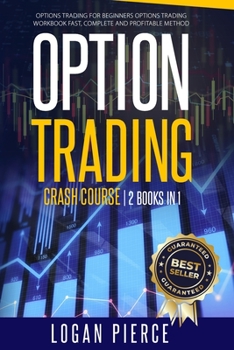 Paperback Options Trading Crash Course: 2 Books in 1: Options Trading For Beginners + Options Trading Workbook - Fast, Complete and Profitable MethodK FAST, C Book