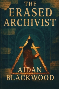 The Erased Archivist: They control the past. He’s about to rewrite the future. (The Archive Files)