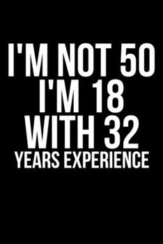 Paperback I'm Not 50 I'm 18 With 32 Years Experience Book