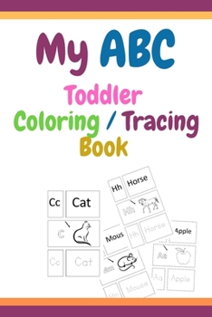 Paperback My ABC Toddler Coloring / Tracing Book: Fun with Letters, Shapes, Colors, Animals and Tracing letter, High Quality, Ages 4-8 Book