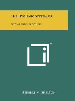 Paperback The Hygienic System V3: Fasting And Sun Bathing Book