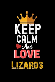 Keep Calm And Love Lizards Notebook - Lizards Funny Gift: Lined Notebook / Journal Gift, 120 Pages, 6x9, Soft Cover, Matte Finish