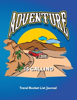 Adventure Is Calling: Travel Bucket List Journal, Vacation Planner, Daily Itinerary, Travel Information, Bucket list, Exploring The World, Record ... Gift For Travelers, Camping, Adventurers