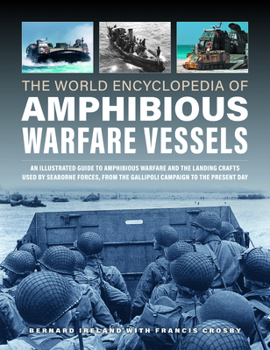 Hardcover World Encyclopedia of Amphibious Warfare Vessels: An Illustrated History of Modern Amphibious Warfare, Detailing the Unity of Naval and Military Force Book