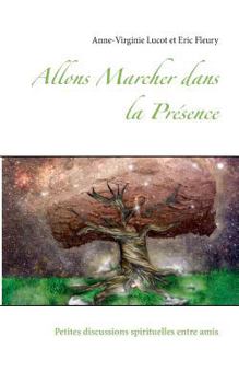 Paperback Allons Marcher dans la Présence: Petites discussions spirituelles entre amis [French] Book