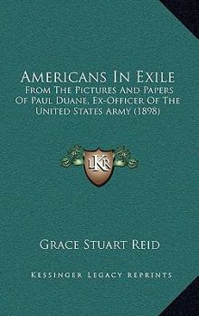 Paperback Americans In Exile: From The Pictures And Papers Of Paul Duane, Ex-Officer Of The United States Army (1898) Book