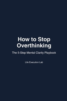 Paperback How to Stop Overthinking: The 5-Step Mental Clarity Playbook Book