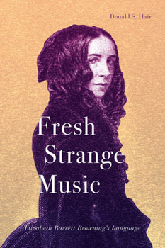 Hardcover Fresh Strange Music: Elizabeth Barrett Browning's Language Book