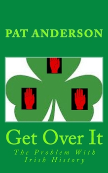 Paperback Get Over It: The Problem With Irish History Book