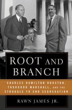 Hardcover Root and Branch: Charles Hamilton Houston, Thurgood Marshall, and the Struggle to End Segregation Book