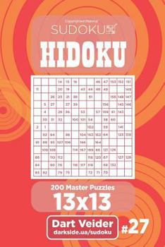 Paperback Sudoku Hidoku - 200 Master Puzzles 13x13 (Volume 27) Book