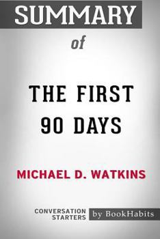 Summary of The First 90 Days by Michael D. Watkins: Conversation Starters