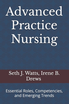Advanced Practice Nursing: Essential Roles, Competencies, and Emerging Trends