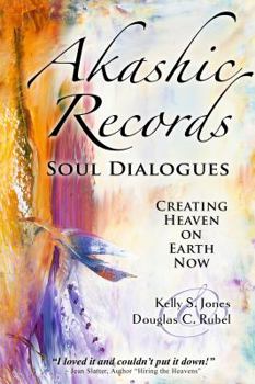 Akashic Records Soul Dialogues: Creating Heaven on Earth Now
