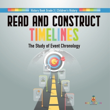Paperback Read and Construct Timelines: The Study of Event Chronology History Book Grade 3 Children's History Book