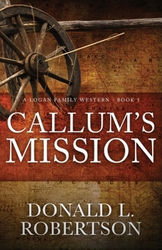Paperback Callum's Mission: A Logan Family Western - Book 3 Book