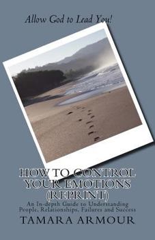 Paperback How To Control Your Emotions (Reprint): An In-depth Guide to Understanding People, Relationships, Failures and Success Book