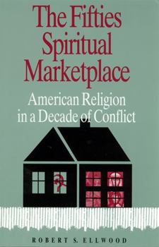 Paperback The Fifties Spiritual Marketplace: American Religion in a Decade of Conflict Book