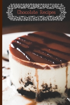 Chocolate Recipes: Chocolate recipe Notebook My Favorite Chocolate Recipes Blank Recipe Book to Write In:120 pages Lined Paperback Journal. Size 6 x 9.