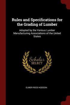 Paperback Rules and Specifications for the Grading of Lumber: Adopted by the Various Lumber Manufacturing Associations of the United States Book