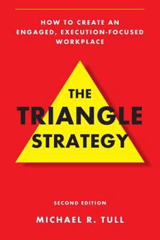 Paperback The Triangle Strategy: How to Create an Engaged, Execution-Focused Workplace Book