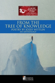 From the Tree of Knowledge: Poetry By Józef Wittlin An Anthology (A More Spacious Form: New Editions of Modern Polish Poetry)