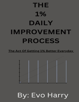 Paperback The 1% Daily Improvement Process: The Act Of Getting 1% Better Everyday Book