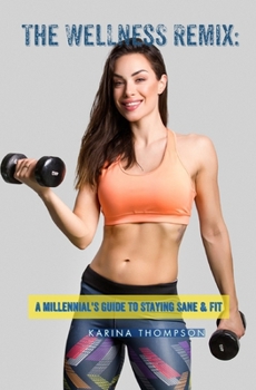 Paperback The Wellness Remix: A Millennial's Guide to Staying Sane & Fit Book