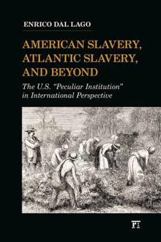 Paperback American Slavery, Atlantic Slavery, and Beyond: The U.S. Peculiar Institution in International Perspective Book