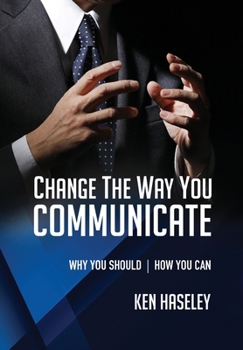 Paperback Change the Way You Communicate: Why You Should. How You Can. Book